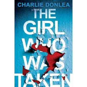 The Girl Who Was Taken - by  Charlie Donlea (Paperback) - 1 of 1