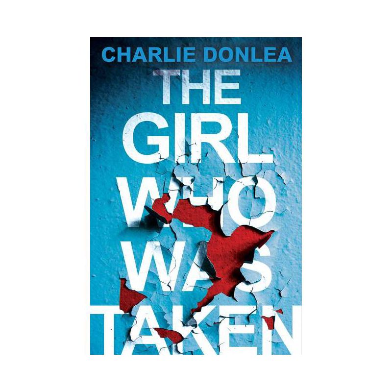 The Girl Who Was Taken - by  Charlie Donlea (Paperback), 1 of 2