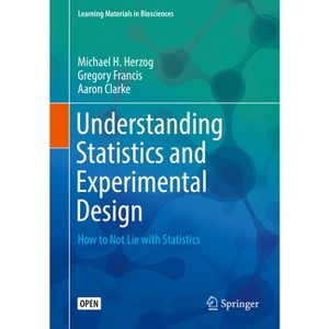 Understanding Statistics and Experimental Design - (Learning Materials in Biosciences) by  Michael H Herzog & Gregory Francis & Aaron Clarke - 1 of 1