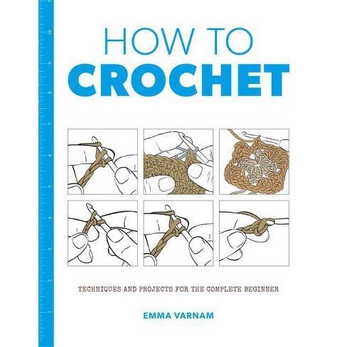 Crochet for Beginners: 2 BOOKS IN 1: A Complete Guide for Absolute  Beginners with Picture illustrations To Learn Crocheting the Quick & Easy  (Paperback)