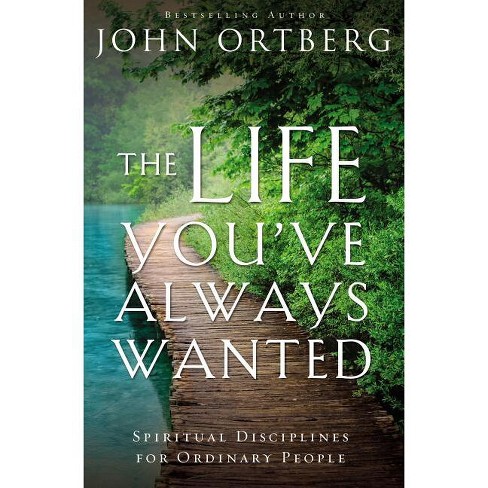 The Life You've Always Wanted - by  John Ortberg (Paperback) - image 1 of 1