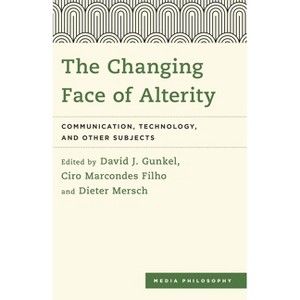 Changing Face of Alterity - (Media Philosophy) by  David J Gunkel & Ciro Marcondes Filho & Dieter Mersch (Paperback) - 1 of 1