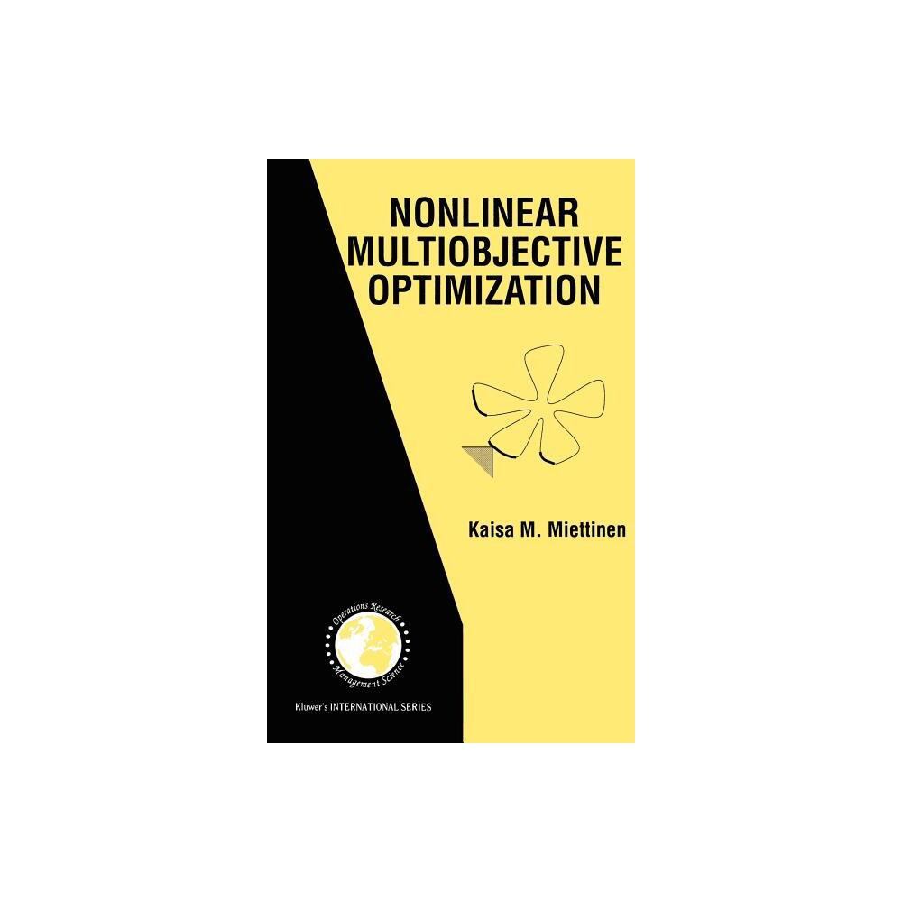 Nonlinear Multiobjective Optimization - (International Operations Research & Management Science) by Kaisa Miettinen (Hardcover)