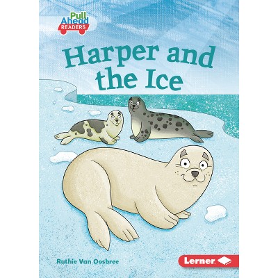 Harper and the Ice - (Let's Look at Polar Animals (Pull Ahead Readers -- Fiction)) by  Ruthie Van Oosbree (Paperback)