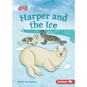 Harper and the Ice - (Let's Look at Polar Animals (Pull Ahead Readers -- Fiction)) by  Ruthie Van Oosbree (Paperback) - 1 of 1