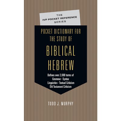 Pocket Dictionary for the Study of Biblical Hebrew - (IVP Pocket Reference) by  Todd J Murphy (Paperback)
