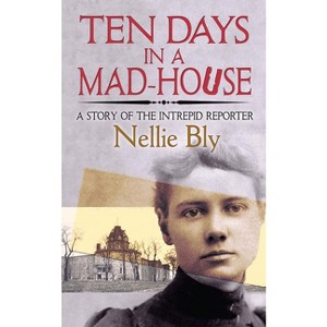 Ten Days in a Mad-House - by  Nellie Bly (Paperback) - 1 of 1