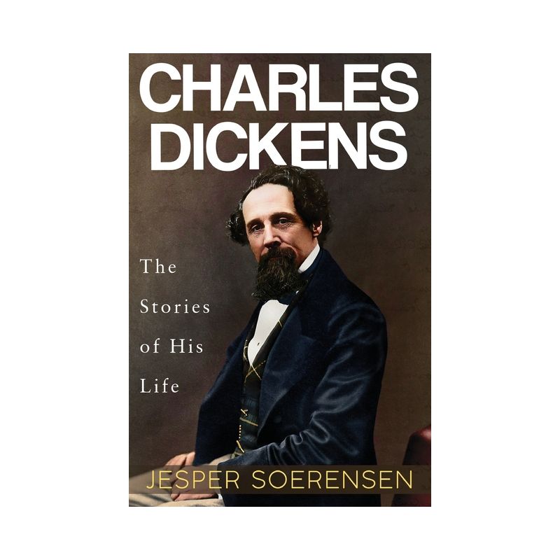 Charles Dickens -- The Stories of His Life - by  Jesper Soerensen (Paperback), 1 of 2