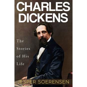 Charles Dickens -- The Stories of His Life - by  Jesper Soerensen (Paperback)