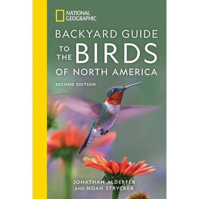 National Geographic Backyard Guide to the Birds of North America, 2nd Edition - by  Jonathan Alderfer & Noah Strycker (Paperback)