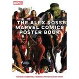 The Alex Ross Marvel Comics Poster Book - by  Alex Ross & Marvel Entertainment (Paperback)