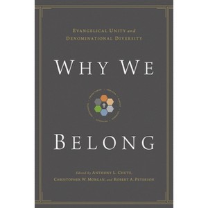 Why We Belong - by  Anthony L Chute & Christopher W Morgan & Robert A Peterson (Paperback) - 1 of 1