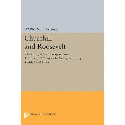 Churchill and Roosevelt, Volume 3 - (Princeton Legacy Library) by  Warren F Kimball (Paperback)