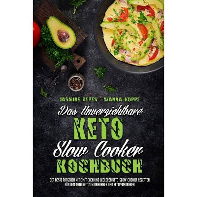 Das Unverzichtbare Keto-Slow-Cooker-Kochbuch - by  Jasmine Reyes & Wanda Hoppe (Paperback)