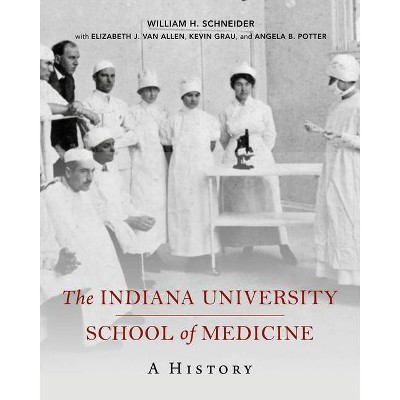 The Indiana University School of Medicine - (Well House Books) by  William H Schneider (Hardcover)