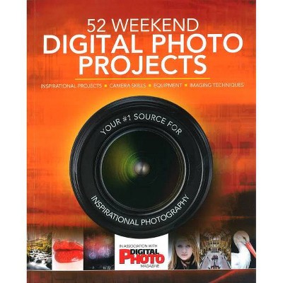 52 Weekend Digital Photo Projects - by  Liz Walker (Paperback)