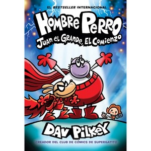 Hombre Perro: Juan El Grande, El Comienzo (Dog Man: Big Jim Begins) - by  Dav Pilkey (Hardcover) - 1 of 1