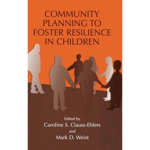 Community Planning to Foster Resilience in Children - by  Caroline S Clauss-Ehlers & Mark D Weist (Hardcover) - 1 of 1