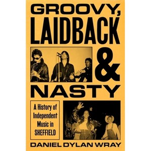Groovy, Laidback and Nasty - by  Daniel Dylan Wray (Hardcover) - 1 of 1
