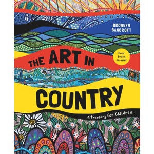 The Art in Country - by  Bronwyn Bancroft (Hardcover) - 1 of 1