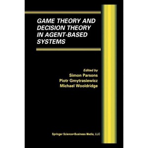 Game Theory and Decision Theory in Agent-Based Systems - (Multiagent Systems, Artificial Societies, and Simulated Orga) (Paperback) - 1 of 1