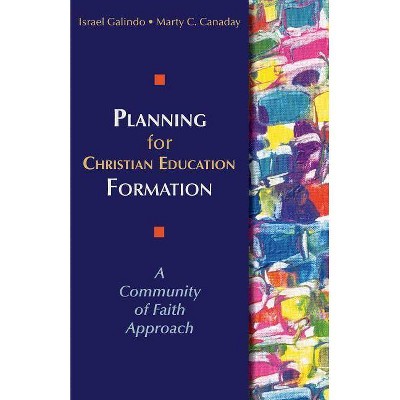 Planning for Christian Education Formation - by  Israel Galindo & Marty Canaday (Paperback)