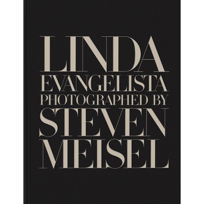 Linda Evangelista Photographed by Steven Meisel - (Hardcover)