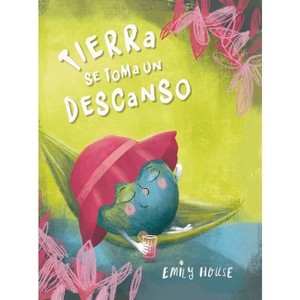 Tierra Se Toma Un Descanso - by  Emily House (Hardcover) - 1 of 1