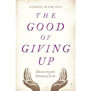 The Good of Giving Up - by  Aaron Damiani (Paperback) - 1 of 1