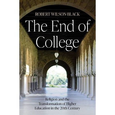 The End of College - by  Robert Wilson-Black (Hardcover)