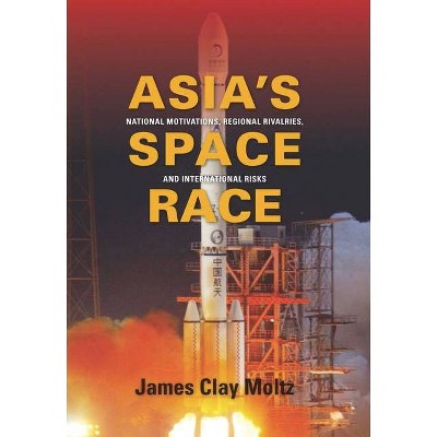 Asia's Space Race - (Contemporary Asia in the World) by  James Clay Moltz (Paperback)