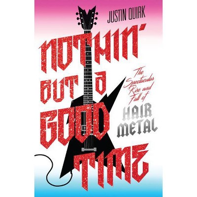 Nothin' But a Good Time - by  Justin Quirk (Paperback)
