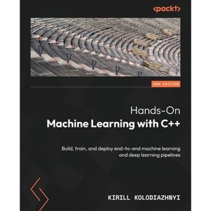 Hands-On Machine Learning with C++ - Second Edition - 2nd Edition by  Kirill Kolodiazhnyi (Paperback) - 1 of 1