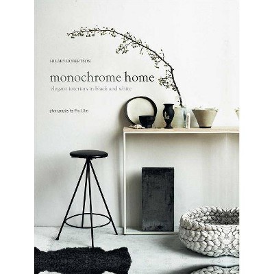 Monochrome Home - by  Hilary Robertson (Hardcover)