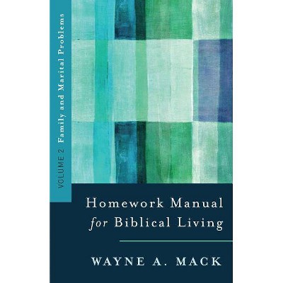 Homework Manual for Biblical Living: Vol. 2, Family and Marital Problems - by  Wayne A Mack (Paperback)