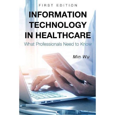 Information Technology in Healthcare - by  Min Wu (Paperback)