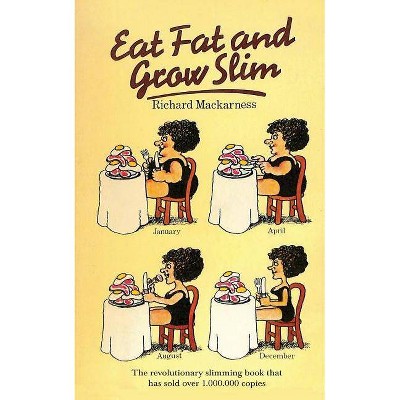 Eat Fat And Grow Slim - by  Richard Mackarness (Paperback)