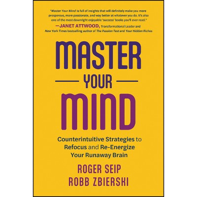 Master Your Mind - by  Roger Seip & Robb Zbierski (Paperback)