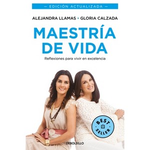 Maestría de Vida. Reflexiones Para Vivir En Excelencia / Mastery of Life - by  Alejandra Llamas & Gloria Calzada (Paperback) - 1 of 1