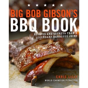 Big Bob Gibson's BBQ Book - by  Chris Lilly (Paperback) - 1 of 1