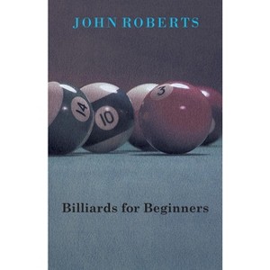Billiards for Beginners - by  John Roberts (Paperback) - 1 of 1