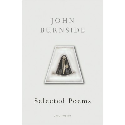 Selected Poems - (Cape Poetry) by  John Burnside (Paperback)