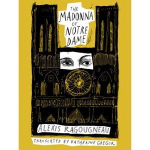 The Madonna of Notre Dame - by  Alexis Ragougneau (Paperback) - 1 of 1