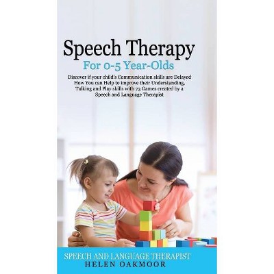 Speech Therapy for 0-5 year olds - by  Helen Oakmoor (Hardcover)