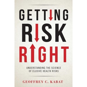 Getting Risk Right - by Geoffrey Kabat - 1 of 1