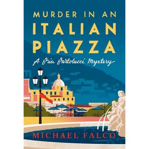Murder in an Italian Piazza - (A Bria Bartolucci Mystery) by  Michael Falco (Hardcover) - 1 of 1