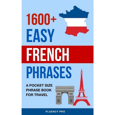1600+ Easy French Phrases - by  Fluency Pro (Paperback)