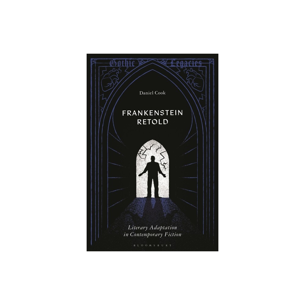 Frankenstein Retold - (Gothic Legacies) by Daniel Cook (Hardcover)