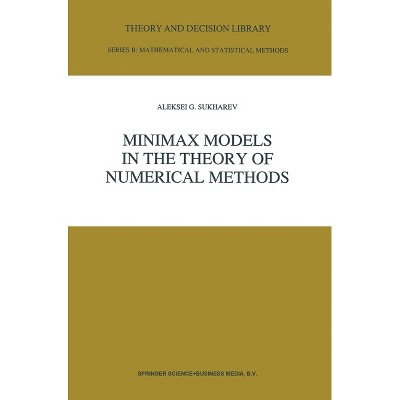 Minimax Models in the Theory of Numerical Methods - (NATO Asi Series. Series C, Mathematical and Physical Science) by  A G Sukharev (Hardcover)