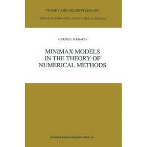 Minimax Models in the Theory of Numerical Methods - (NATO Asi Series. Series C, Mathematical and Physical Science) by  A G Sukharev (Hardcover) - 1 of 1